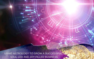 Using Astrology to Grow a Successful, Soul-led and Joy-filled Business