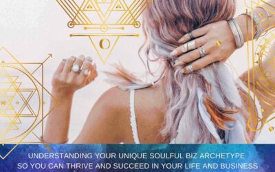 Understanding Your Unique Soulful Biz Archetype So You  Can Thrive And Succeed In Your Life And Business