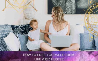 How To Free Yourself From Life & Biz Hustle