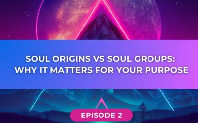Soul Origins vs Soul Groups: Why It Matters for Your Purpose // Ep 002