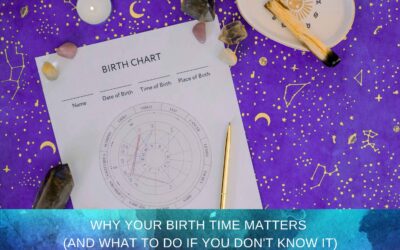 Why Your Birth Time Matters (And What To Do If You Don’t Know It)