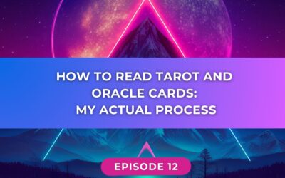 How to Read Tarot and Oracle Cards: My Actual Process // Ep 012
